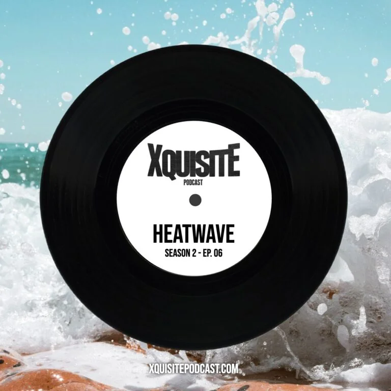 Xquisite Podcast 206 – Heatwave