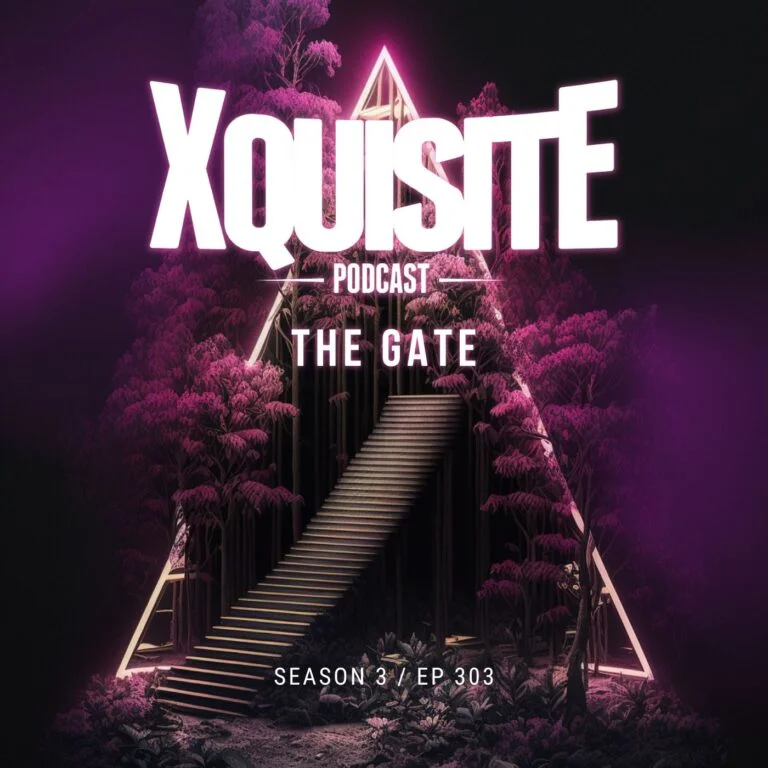 Xquisite Podcast 303 – The Gate