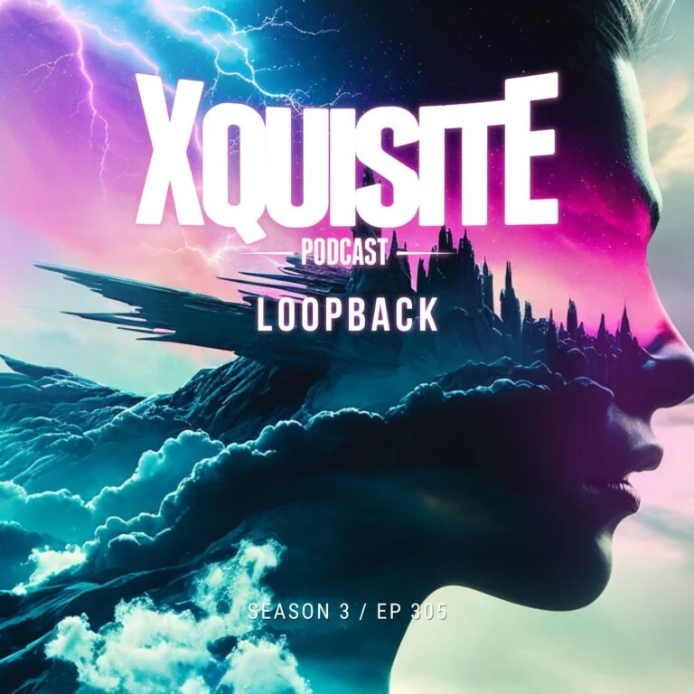 Xquisite Podcast 305 – Loopback